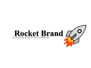 Rocket Brand
Social Media & Digital Communications
 