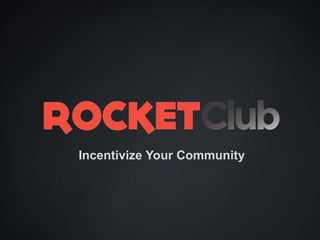Incentivize Your Community
 