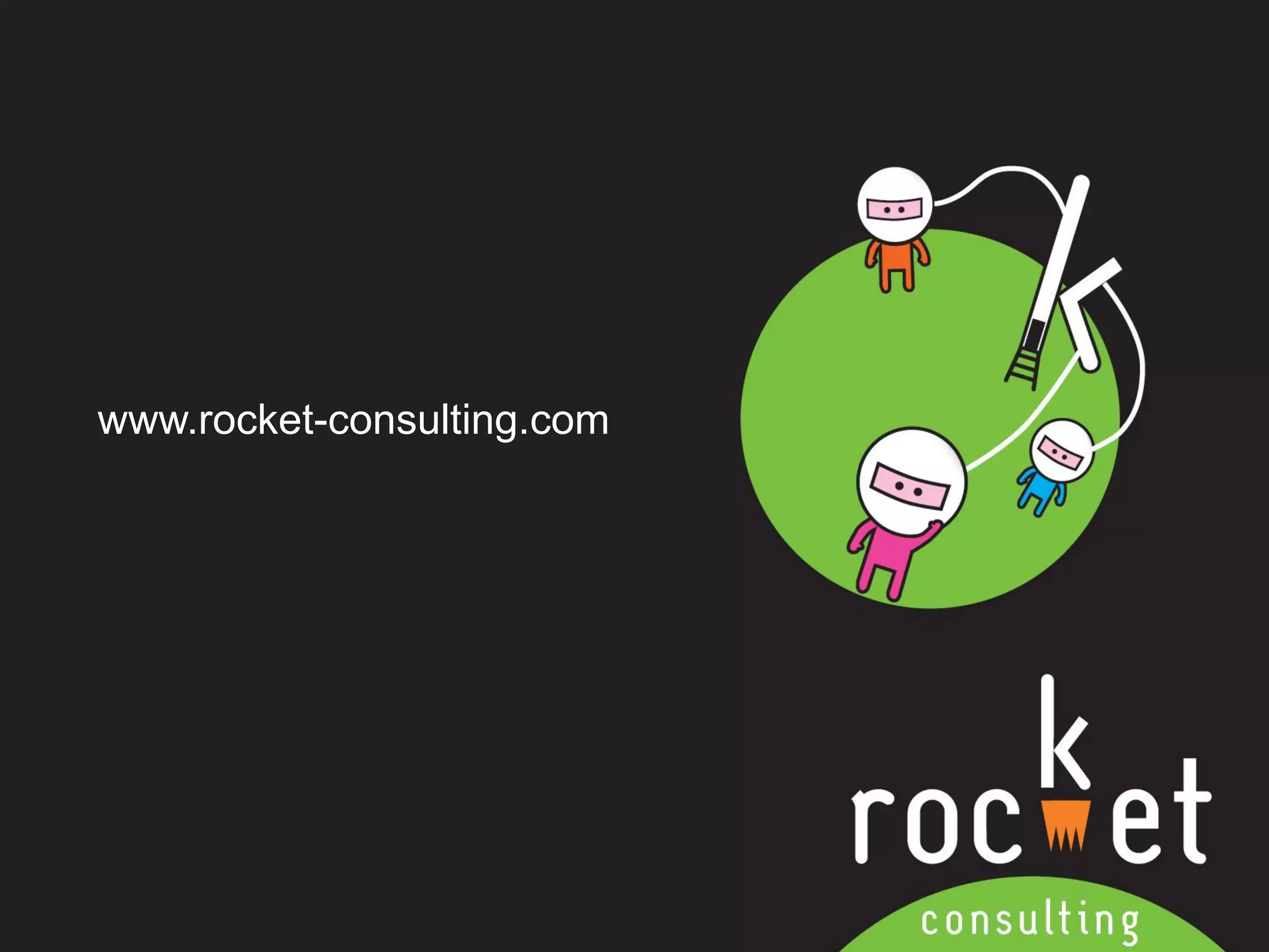 Rocket Consulting Ltd 
Company Powerpoint Slide MASTER 
(PLEASE DO NOT EDIT) 
www.rocket-consulting.com 