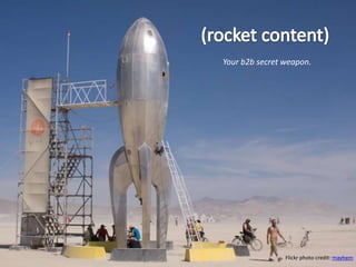 (rocket content) Your b2b secret weapon. Flickr photo credit: mayhem 