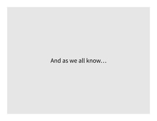 And as we all know…
 