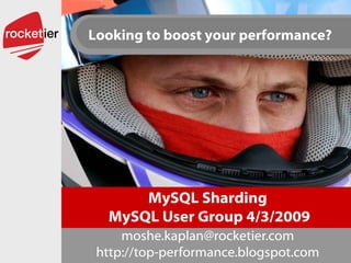 MySQL Sharding  MySQL User Group 4/3/2009 [email_address] http://top-performance.blogspot.com 