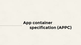 App container
specification (APPC)
 