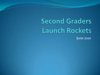 Second Graders Launch Rockets June 2010 