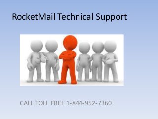 RocketMail Technical Support
CALL TOLL FREE 1-844-952-7360
 