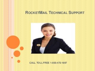 ROCKETMAIL TECHNICAL SUPPORT
CALL TOLL FREE 1-855-472-1897
 