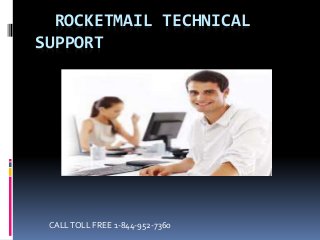 ROCKETMAIL TECHNICAL
SUPPORT
CALLTOLL FREE 1-844-952-7360
 