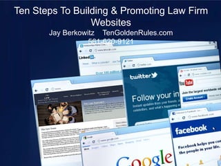 Ten Steps To Building & Promoting Law Firm WebsitesJay Berkowitz    TenGoldenRules.com 561-620-9121 