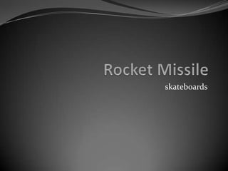 Rocket Missile skateboards 