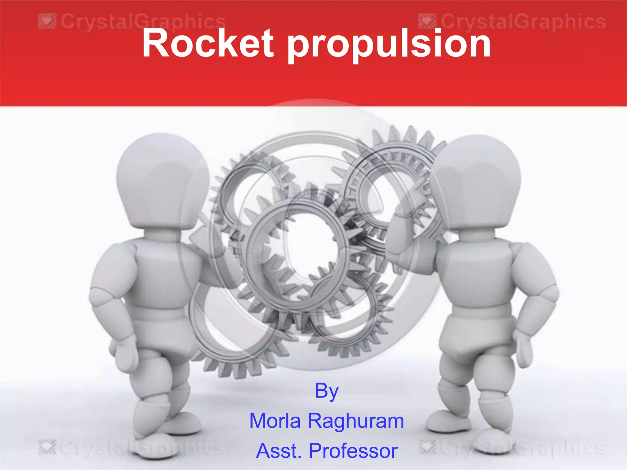 Rocket propulsion
By
Morla Raghuram
Asst. Professor
 