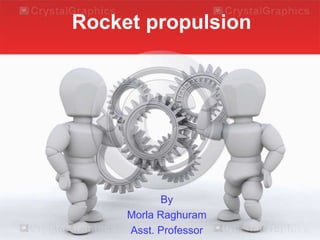 Rocket propulsion
By
Morla Raghuram
Asst. Professor
 