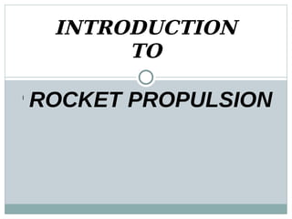 INTRODUCTION
TO
l
ROCKET PROPULSION
 