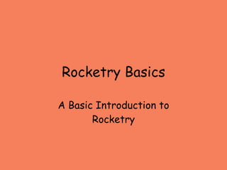 Rocketry Basics A Basic Introduction to Rocketry 