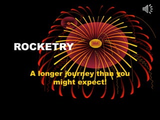 ROCKETRY
A longer journey than you
might expect!

 