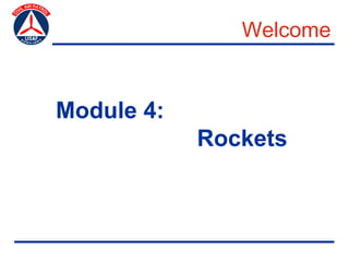 Welcome


Module 4:
            Rockets
 