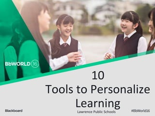 10
Tools to Personalize
LearningLawrence Public Schools
 