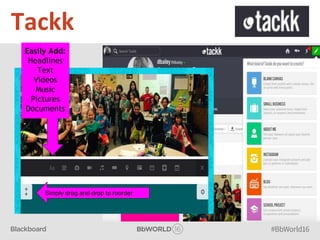 Tackk
Easily Add:
Headlines
Text
Videos
Music
Pictures
Documents
Simply drag and drop to reorder