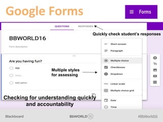 Google Forms
Quickly check student’s responses
Multiple styles
for assessing
Checking for understanding quickly
and accountability