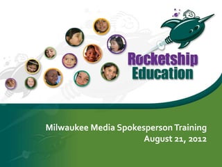 Milwaukee Media Spokesperson Training
August 21, 2012
 