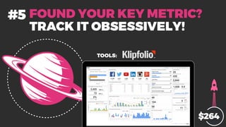 TRACK IT OBSESSIVELY!
FOUND YOUR KEY METRIC?#5
$264
TOOLS:
 