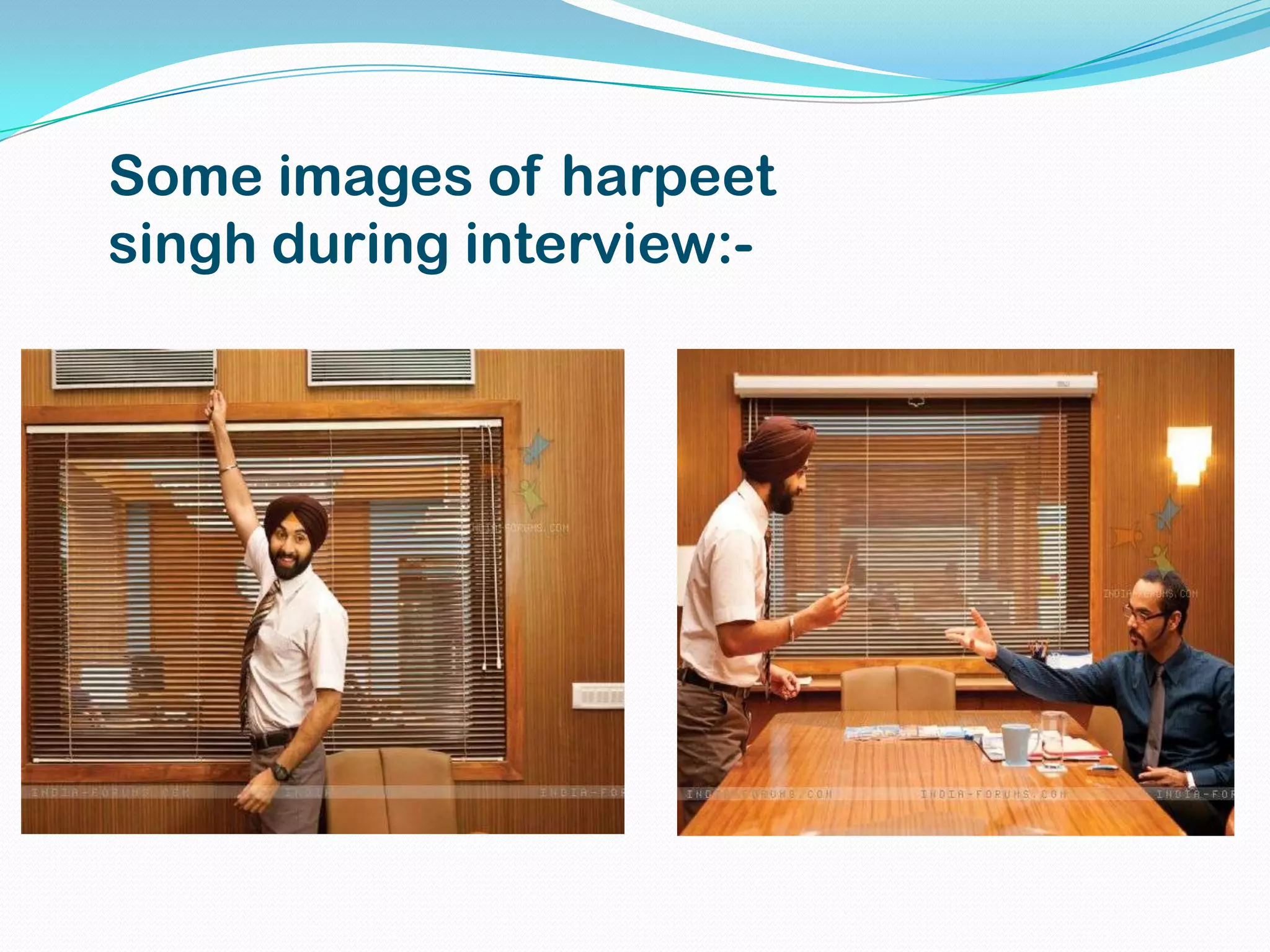 Some images of harpeet
singh during interview:-
 