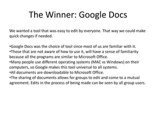 The Winner: Google Docs
We wanted a tool that was easy to edit by everyone. That way we could make
quick changes if needed...
