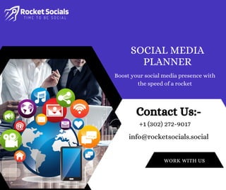 SOCIAL MEDIA
PLANNER
Boost your social media presence with
the speed of a rocket
WORK WITH US
Contact Us:-
+1 (302) 272-9017
info@rocketsocials.social
 