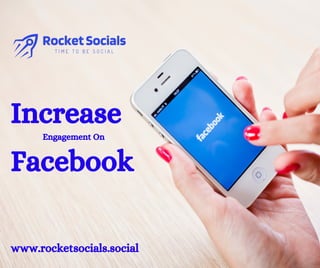 www.rocketsocials.social
Engagement On
Facebook
Increase
 