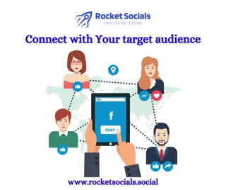 Connect with Your target audience
www.rocketsocials.social
 