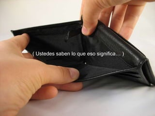( Ustedes saben lo que eso significa… )
 