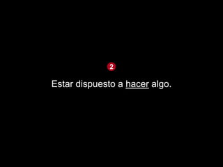 2

Estar dispuesto a hacer algo.
 