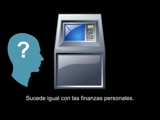 ?
Sucede igual con las finanzas personales.
 