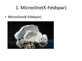 1. Microcline(K-Feldspar)
• Microcline(K-Feldspar)
 