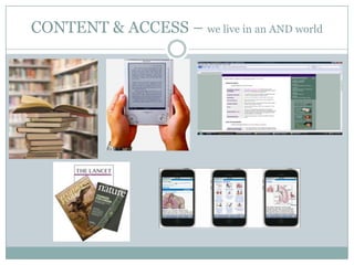 CONTENT & ACCESS – we live in an AND world