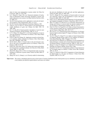 Peng R D, et al. Chinese Sci Bull November (2011) Vol.56 No.31 3357
nisms of stress wave propagations in porous media. Sci China Ser
E-Tech Sci, 2009, 52: 1374–1389
22 Ju Y, Wang H J, Yang Y M, et al. Numerical simulation of mecha-
nisms of deformation, failure and energy dissipation in porous rock
media subjected to wave stresses. Sci China Tech Sci-Tech Sci, 2010,
53: 1098–1113
23 Xie H P. Fractal geometry and its application to rock and soil materi-
als (in Chinese). Chin J Geotech Eng, 1992, 14: 14–24
24 Xie H P. Fractals in Rock Mechanics. Rotterdam: Balkema, 1993
25 Yang P L, Luo Y P, Shi Y C. Fractal feature of soil characterized by
weight distribution of grain size. Chinese Sci Bull, 1993, 38:
1896–1899
26 He C Z, Hua M Q. Fractal geometry description of reservoir pore
structure (in Chinese). Oil Gas Geology, 1998, 19: 15–23
27 Li T J, Wang Y H, Zhang M Y, et al. Fractal properties of crack in
rock and mechanism of rock-burst (in Chinese). Chin J Rock Mech
Eng, 2000, 19: 6–10
28 Lian J F, Shen N Q, Zhang J K. Application research on fractal theo-
ry in rockmass quality evaluation (in Chinese). Chin J Rock Mech
Eng, 2001, 20(Suppl): 1695–1698
29 Xue R, Hu R L, Mao L T. Fractal study on the microstructure varia-
tion of soft soils in consolidation process (in Chinese). China Civil
Enginee J, 2006, 39: 87–91
30 Fang H W, Chen M H, Chen Z H. Surface pore tension and adsorp-
tion characteristics of polluted sediment. Sci China Ser G-Phys Mech
Astron, 2008, 51: 1022–1028
31 Zhou H W, Zhang Y H, Li A M, et al. Experimental study on moving
boundaries of fluid flow in porous media. Chinese Sci Bull, 2008, 53:
2438–2445
32 Zhang J R, Tao G L, Huang L, et al. Porosity models for determining
the pore-size distribution of rocks and soils and their applications.
Chinese Sci Bull, 2010, 55: 3960–3970
33 Tao G L, Zhang J R. Two categories of fractal models of rock and
soil expressing volume and size-distribution of pores and grains.
Chinese Sci Bull, 2009, 54: 4458–4467
34 Feng J, Yu J Y. Determination fractal dimension of soil macropore us-
ing computed tomography (in Chinese). J Irrig Drain, 2005, 24: 26–28
35 Zhou S Z, Dang F N, Chen H Q, et al. Fractional characteristics of
damage and fracture of concrete under the uniaxial compression CT
test (in Chinese). J Hydroelectric Enginee, 2006, 25: 112–117
36 Chen X S, Wu A X, Yang B H, et al. Study on fractal characteristics
of pore structure of bulk rock-ore in dump leaching based on CT im-
age (in Chinese). Metal Mine, 2007, 385: 75–77
37 He J, Liu J L, Lv F. Characterizing fractal characteristics of soil pores
based on high-resolution digital CT images (in Chinese). Soils, 2008,
40: 662–666
38 Yin X T, Wang S L, Dang F N, et al. Study on fractal characteristics
of sandstone damage-fracture under CT test condition (in Chinese).
Chin J Rock Mech Eng, 2008, 27(Suppl): 2721–2726
39 Guo D M, Zuo J P, Zhang H, et al. Mechanics of crack propagation in
high performance concrete and its fractal dimensions based on ct ob-
servation(in Chinese). J Chinese Ceram Soc, 2009, 37: 1607–1612
40 Zhang C Z, Guo Z P, Zhang P, et al. Industrial CT Technology and
Principles (in Chinese). Beijing: Science Press, 2009
41 Peng R D, Xie H P, Ju Y. Computation method of fractal dimension
for 2-D digital image (in Chinese). J China Univer Min Technolo,
2004, 33: 19–24
42 Yang Y C, Peng R D, Zhou H W. Computation of fractal dimension
for digital image in a 3-D space (in Chinese). J China Univer Min
Technolo, 2009, 38: 251–258
Open Access This article is distributed under the terms of the Creative Commons Attribution License which permits any use, distribution, and reproduction
in any medium, provided the original author(s) and source are credited.
 