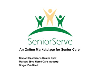 An Online Marketplace for Senior Care

Sector: Healthcare, Senior Care
Market: $80b Home Care Industry
Stage: Pre-Seed
 