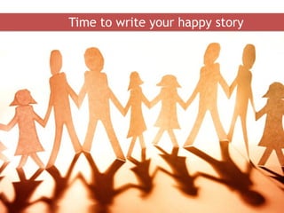 34
Time to write your happy story
 