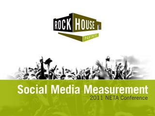 Social Media Measurement
             2011 NETA Conference
 