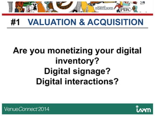 Are you monetizing your digital
inventory?
Digital signage?
Digital interactions?
#1 VALUATION & ACQUISITION
 