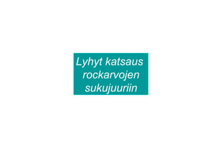 Lyhyt katsaus
rockarvojen
sukujuuriin
 