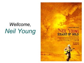 Wellcome,
Neil Young
 