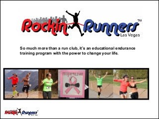 So much more than a run club, it’s an educational endurance
training program with the power to change your life.

 