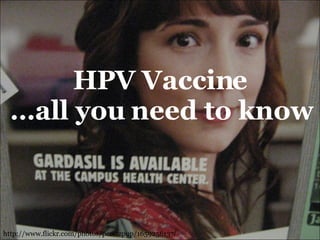HPV Vaccine …all you need to know http://www.flickr.com/photos/peretzpup/1659256137 / 