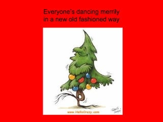 Everyone’s dancing merrily
in a new old fashioned way
 