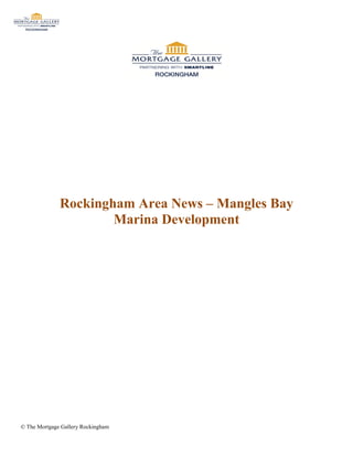 Rockingham Area News – Mangles Bay
                      Marina Development




© The Mortgage Gallery Rockingham
 