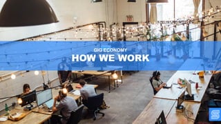 GIG ECONOMY
HOW WE WORK
 