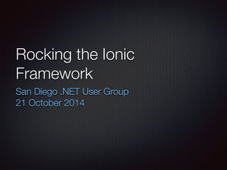 Cross Platform Mobile Apps
with the Ionic Framework
SoCal Code Camp - 15 November 2014
Troy Miles
 