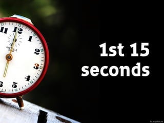 1st 15 
seconds
ﬂic.kr/p/8bVJrd
 