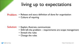 @maaretp http://maaretp.com
living up to expectations
Problem: • Release and story definition of done for organization
• C...