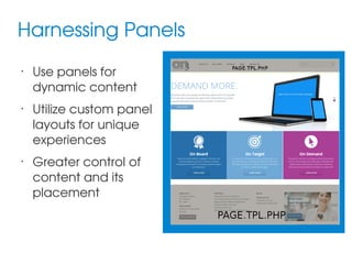 Harnessing Panels
•

•

•

Use panels for 
dynamic content
Utilize custom panel 
layouts for unique 
experiences
Greater control of 
content and its 
placement

 